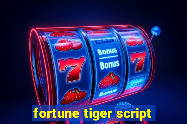 fortune tiger script